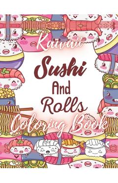Poza produsului Kawaii Sushi and Rolls Coloring Book: A Cute Food, Animals and Doodles Coloring Book for Kids - Masaki Yoichi