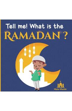 Coperta cărții 'Tell me! what is the Ramadan ?: An Islamic story for children wondering about Ramadan - Maza-muslim Edition'