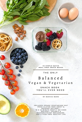 The only balanced vegan & vegetarian snack book you'll ever need - Marika Ward