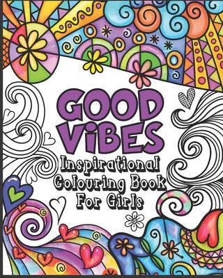 Good Vibes Coloring Book: Inspirational Colouring Book for Girls - Happy Positive and Fun for Ages 7 - 12 - Outside The Lines Publishing