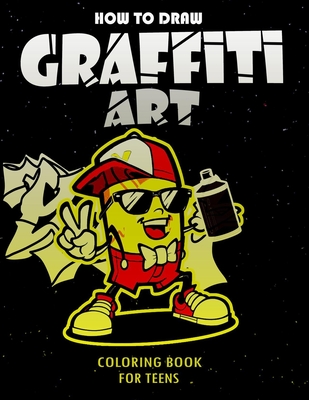 How To Draw Graffiti Art Coloring Book For Teens: A Funny Drawing Supplies For Teens Coloring Pages For All Levels, Basic Lettering Lessons And ... Ca - Funny Art Press