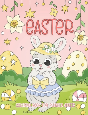 Coperta cărții 'Easter Coloring Book for Elderly Adults: Easy Easter Coloring Book for Adults, Seniors, Dementia, Alzheimer's,'
