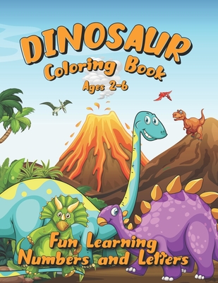 Dinosaur Coloring Book Ages 2-6: Fun Learning Numbers and Letters - A. Smith