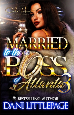 Married To The Boss Of Atlanta 3: An Urban Romance Novel: The Finale - Dani Littlepage