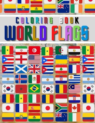 World Flags: The Coloring Book: The Best Educational Geography Book for Kids and also Adults: Color and learn and Discover flags fo - Coloring Creator