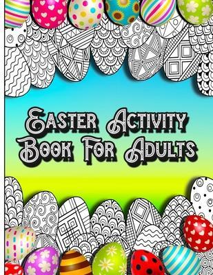 Easter Activity Book For Adults: Fun Brain Games Activities with Unique Easter Theme Coloring Illustrations, Sudoku, Shaped Maze Puzzle, and Word Sear - Coloring Crafts Publications