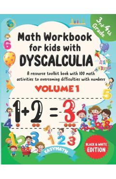 Math Workbook For Kids With Dyscalculia. A resource toolkit book with 100 math activities to overcoming difficulties with numbers. Volume 1. Black & W - Easymath
