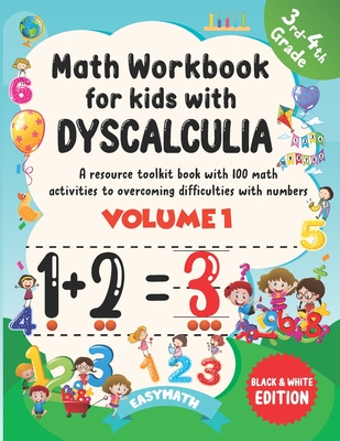 Math Workbook For Kids With Dyscalculia. A resource toolkit book with 100 math activities to overcoming difficulties with numbers. Volume 1. Black & W - Easymath