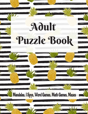Adult Puzzle Book Mandalas, I Spys, Word Games, Math Games, Mazes: Relaxing Coloring Designs and Anti-Stress Brain Health Activities Puzzle Book - Ellie Stark