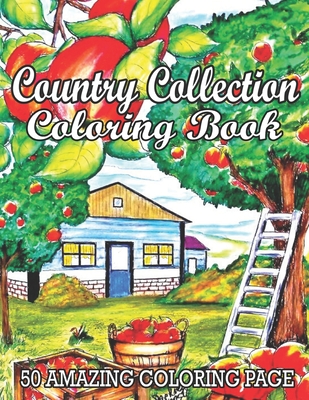 Country Collection Coloring Book 50 Amazing Coloring Page: A Coloring Book for Adults Featuring Charming Farm Scenes and Animals, Beautiful Country Co - Ashli C. Jackson