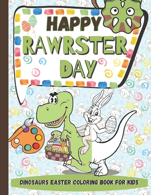 Happy RAWRSTER Day Dinosaurs Easter Coloring Book For Kids: Meet and Color Cute, Child-friendly Dinosaurs Celebrating The Easter Day - Brainy Ink