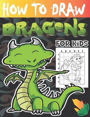 How to draw dragons for kids: Drawing Cute and Adorable Dragons Step-By-Step (learn to draw dragons for kids). - Dragon's Las's