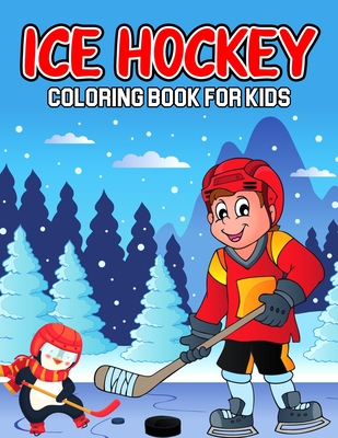 Ice Hockey Coloring Book for Kids: A Coloring Activity Book for Toddler/ Preschooler and Kids - Ages 4-8 Gift for Boys & Girls - Cheesy Bear