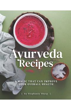 Poza produsului Ayurveda Recipes: A Magic That Can Improve Your Overall Health - Stephanie Sharp