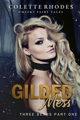 Gilded Mess: A Reverse Harem Shifter Goldilocks Retelling - Colette Rhodes