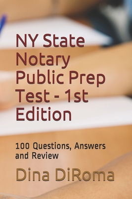 New York State Notary Public Prep Test - 1st Edition: 100 Questions, Answers and Review - Dina Diroma