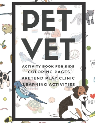 PET VET Activity Book for Kids: Coloring Pages, Pretend Play Clinic, Learning Activities - Lark And Field Inspired Press