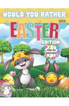 Coperta cărții 'Would You Rather? For Kids. Easter Edition. Over 100 Questions: The Laugh Challenge - Would You Rather? Easter Edition:'