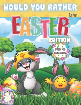 Would You Rather? For Kids. Easter Edition. Over 100 Questions: The Laugh Challenge - Would You Rather? Easter Edition: A Hilarious and Interactive Ea - Eve Nancy