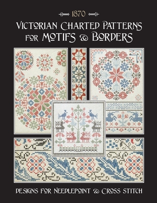 Victorian Charted Patterns for Motifs & Borders: Designs for Needlepoint & Cross Stitch - Susan Johnson