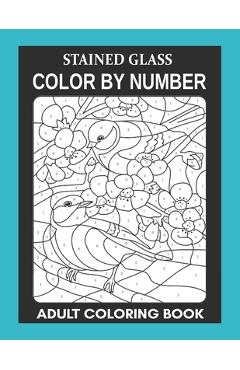 Coperta cărții 'Stained Glass: Color By Number Adult Coloring Book for Stress Relief, Relaxation - Harry Ellison'