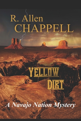 Yellow Dirt: A Navajo Nation Mystery - R. Allen Chappell