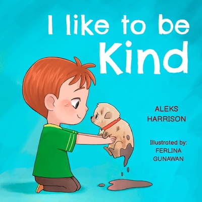 I Like To Be Kind: Children's Book About Kindness for Preschool - Aleks Harrison