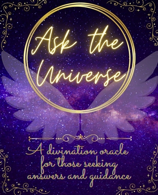 Ask The Universe: A divination oracle for those seeking answers and guidance - Seren Greenway