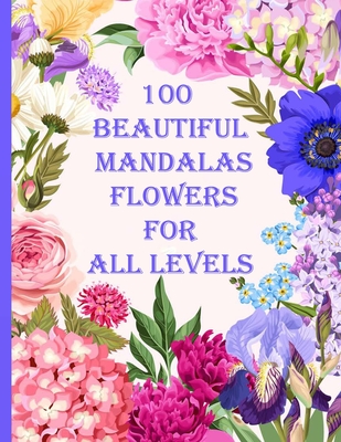 100 Beautiful Mandalas flowers for all levels: 100 Magical Mandalas flowers- An Adult Coloring Book with Fun, Easy, and Relaxing Mandalas - Sketch Books