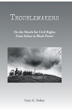 Coperta cărții 'Troublemakers: On the March for Civil Rights From Selma to Black Power - Gary G. Yerkey'