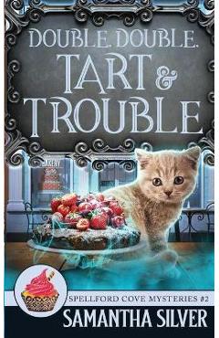 Coperta cărții 'Double, Double, Tart and Trouble - Samantha Silver'