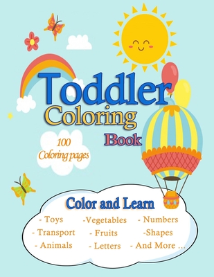 Toddler Coloring Book /100 Coloring pages /Color and Learn/Toys, Transport, Animals, Vegetables, Fruits, Letters, Numbers, Shapes And More ...: Easy, - Soul Mane