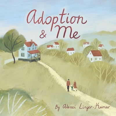 Adoption & Me: A bedtime story to help young children understand the concept of adoption. - Alexei Linger Kumar