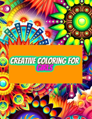 Creative Coloring for Girls: 60 inspiring designs of animals, playful patterns and feel-good images in a coloring book for tweens and girls ages 6- - Colooring Book