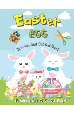 Coperta cărții 'Easter Egg Coloring And Cut Out Book: 25 Coloring And 25 Cut Out Designs for Boys And Girls 4 -8 Years Old Full Of'