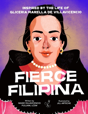 Fierce Filipina: Inspired by the Life of Gliceria Marella de Villavicencio - Jill Arteche