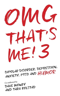 OMG That's Me! 3: Bipolar Disorder, Depression, PTSD, Mental Health and Humor - Tara Rolstad