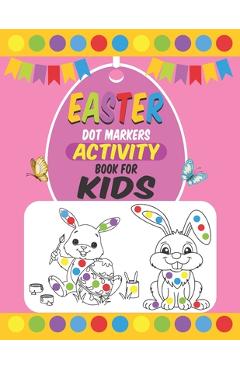 Coperta cărții 'Easter Dot Markers Activity Book For Kids: Easter Dot Marker Coloring Activity book For Toddlers, Easter Book Gifts for'
