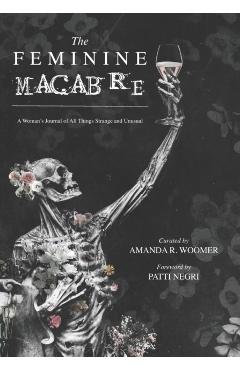 The Feminine Macabre: A Woman's Journal of All Things Strange and Unusual - Patti Negri
