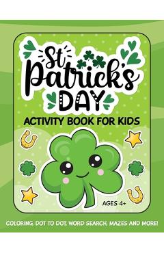 Coperta cărții 'St. Patrick's Day Activity Book for Kids: Coloring, Dot to Dot, Word Search, Mazes and More - Paper Flamingo Publishing'