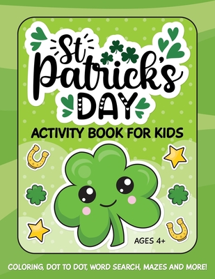 St. Patrick's Day Activity Book for Kids: Coloring, Dot to Dot, Word Search, Mazes and More - Paper Flamingo Publishing