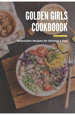 Poza produsului Golden Girls Cookbook: Delectable Recipes for Woman's Day: Tasty dishes recipes - Lillian Fairley