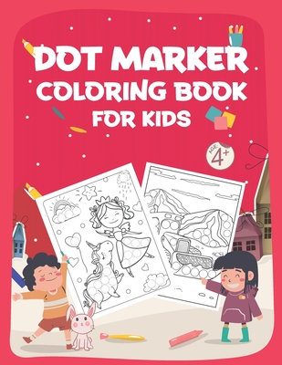 Dot Marker Coloring Book for Kids: Dot Markers Activity Book- Easy Guided BIG DOTS, Do a dot page a day, Giant, Large, Jumbo and Cute Art Paint Kids A - Mo Publishing