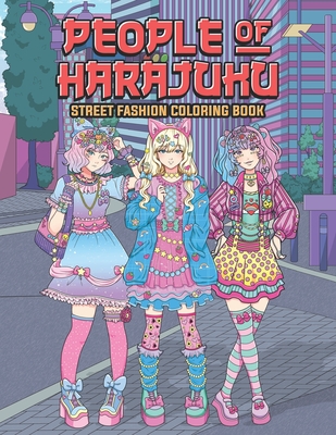 People of Harajuku Street Fashion Coloring Book: Tokyo Street Style Japan Coloring Book for Adults Otaku and Weeaboo - Leriza May