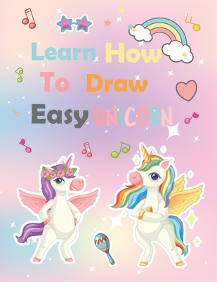Learn How To Draw unicorn: A Step-by-Step Drawing and Activity Book for Kids to Learn to Draw Cute - Unicorns Book
