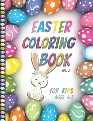 Easter Coloring Book For Kids Ages 4-8: Vol2- Big Fun Coloring Book With Bunny, Eggs, Springtime Designs For Toddlers and Preschoolers, Easter Journal - Demad Cook