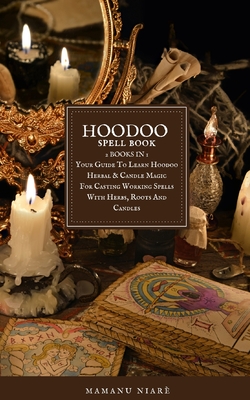 Hoodoo Spellbook: 2 BOOKS IN 1 Your Guide To Learn Hoodoo Herbal & Candle Magic For Casting Working Spells With Herbs, Roots And Candles - Mamanu Niarè