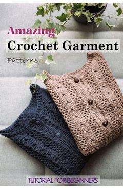 Crochet For Absolute Beginners: A Detailed Guide To Learn