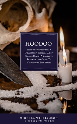 Hoodoo: 4 BOOKS IN 1 Hoodoo for Beginners + Spell Book + Herbal Magic + Candle Magic A Complete Introductory Guide To Traditio - Mamanu Niarè