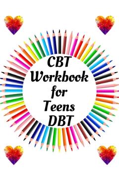 Poza produsului CBT Workbook for Teens DBT: Your Guide for CBT Workbook for Teens DBTYour Guide to Free From Frightening, Obsessive or Compulsive Behavior, Help Y - Yuniey Publication